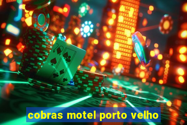 cobras motel porto velho